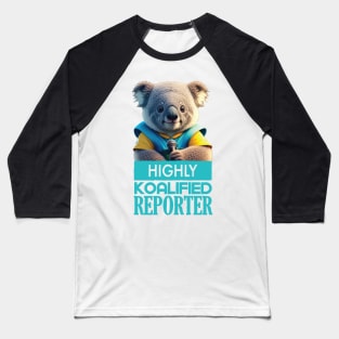 Just a Highly Koalified Reporter Koala Baseball T-Shirt